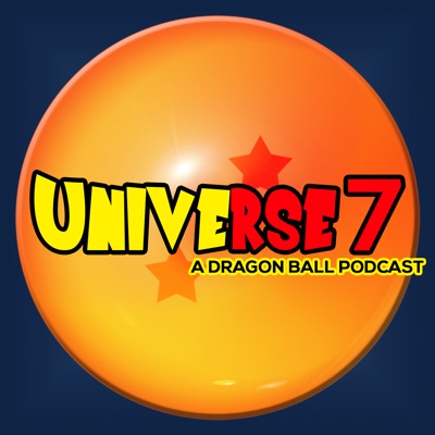 Universe 7: A Dragon Ball Podcast Universe 7: A Dragon Ball Podcast