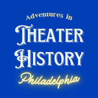 Adventures in Theater History: Philadelphia podcast