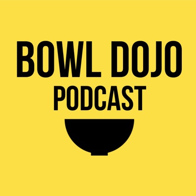 Bowl Dojo Podcast Bowl Dojo Podcast
