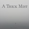 A Thick Mist