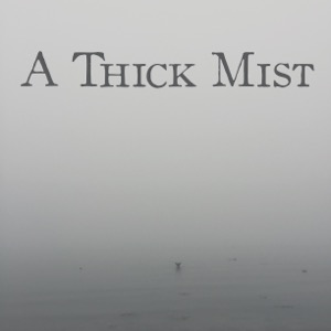 A Thick Mist