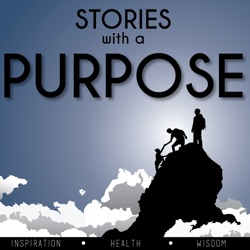 Stories With A Purpose | Inspiration | Health | Wisdom