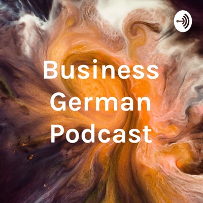 Business German Podcast Business German Podcast