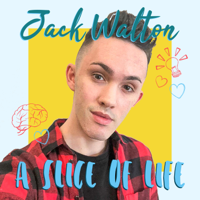 Jack Walton - A Slice of Life podcast