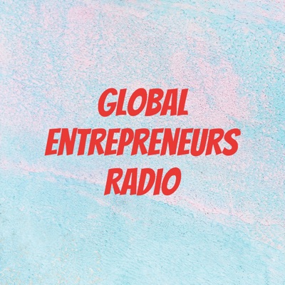 Global Entrepreneurs Radio Global Entrepreneurs Radio