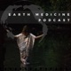 Earth Medicine Podcast 