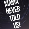 MAMA NEVER TOLD US! artwork