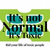 It’s Not Normal It’s Toxic: Rid Your Life of Toxic People artwork