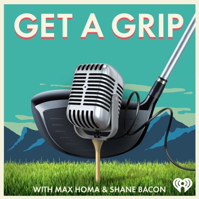 Get a Grip with Max Homa & Shane Bacon Get a Grip with Max Homa & Shane Bacon