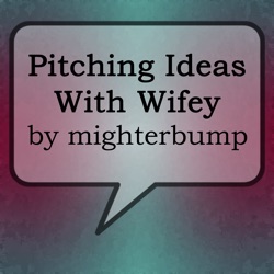 Pitching ideas with Wifey