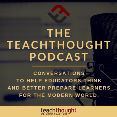 The TeachThought Podcast The TeachThought Podcast