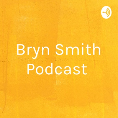 Bryn Smith Podcast
