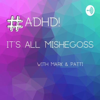 ADHD! It's All Mishegoss ADHD! It's All Mishegoss