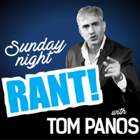 Tom Panos - Sunday Night Rant podcast