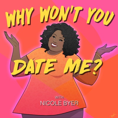 Why Won't You Date Me? with Nicole Byer Why Won't You Date Me? with Nicole Byer
