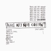 Make Art Not Content artwork