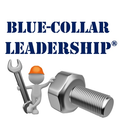 Blue Collar Leadership Blue Collar Leadership