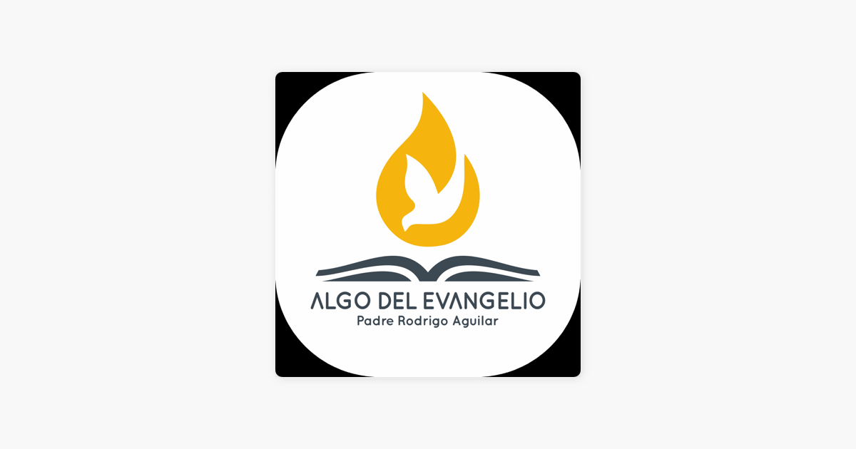 Algo del Evangelio - Padre Rodrigo Aguilar on Apple Podcasts