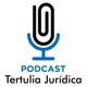 Tertulia Jurídica - Podcast de Derecho