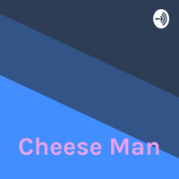 Cheese Man podcast