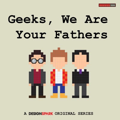Geeks We Are Your Fathers Geeks We Are Your Fathers