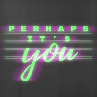 Perhaps It's You podcast