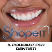 SHAPE IT - Il Podcast Per Dentisti - Fabio Piccotti