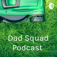 Dad Squad Podcast podcast