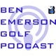 Ben Emerson Golf Podcast