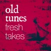 Old Tunes Fresh Takes artwork