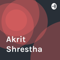 Akrit Shrestha podcast