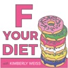 F Your Diet with Kimberly Weiss artwork