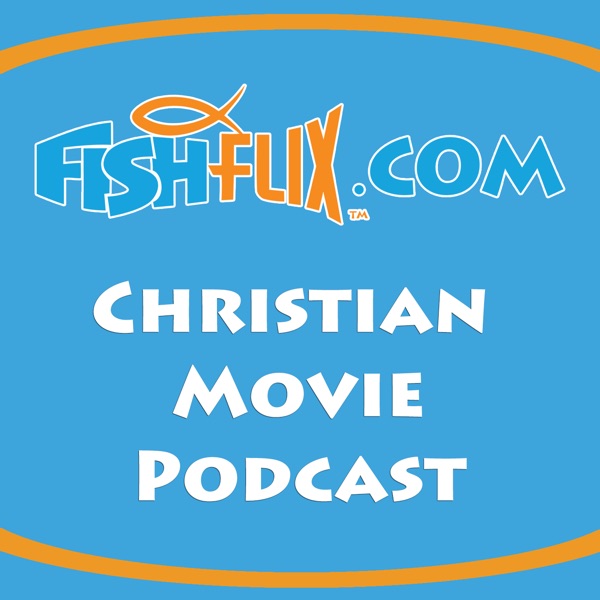 The FishFlix.com Christian Movie Podcast