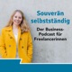 Souverän selbstständig – der Business-Podcast für Freelancerinnen