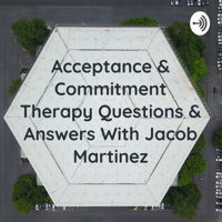 Acceptance & Commitment Therapy Questions & Answers podcast