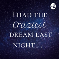 I Had the Craziest Dream Last Night podcast