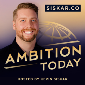 Ambition Today, Startup Stories with Kevin Siskar podcast