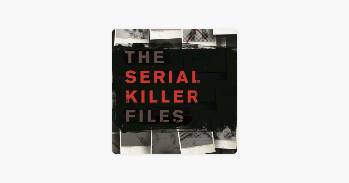 ‎Serial Killer Files on Apple Podcasts