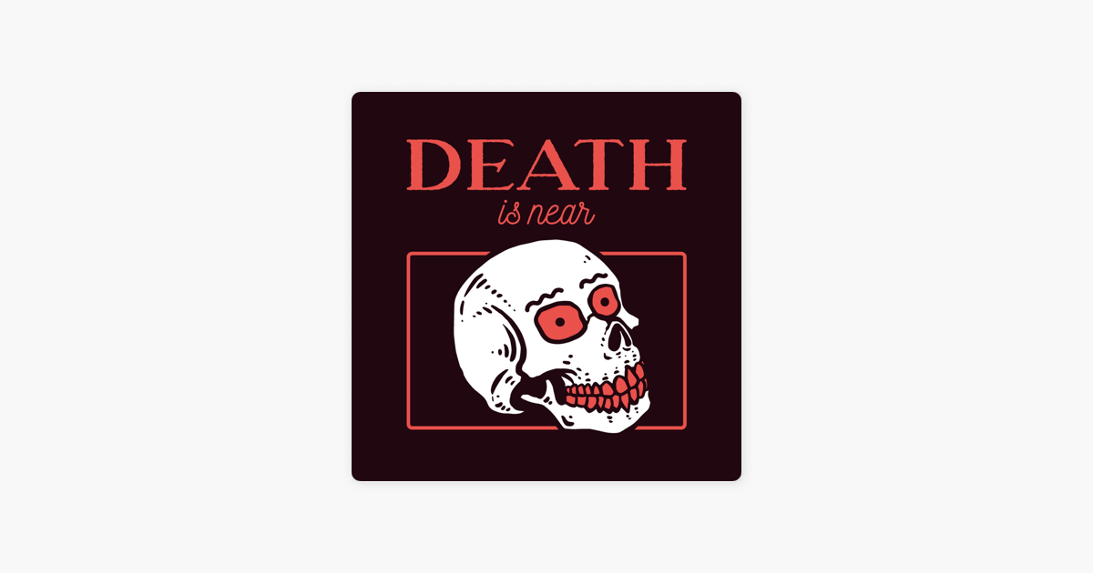 ‎Death Is Near on Apple Podcasts