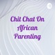 Chit Chat On African Parenting By Adeola Adegoke