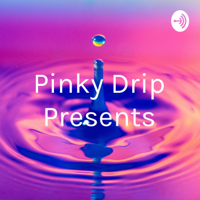 Pinky Drip Presents podcast