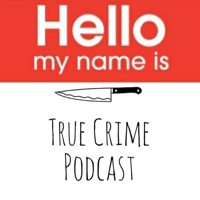 Hello My Name Is: TRUE CRIME podcast