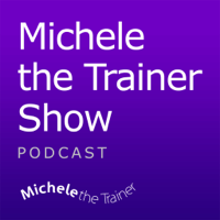 Michele the Trainer Show podcast