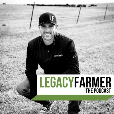 Legacy Farmer The Podcast Legacy Farmer The Podcast