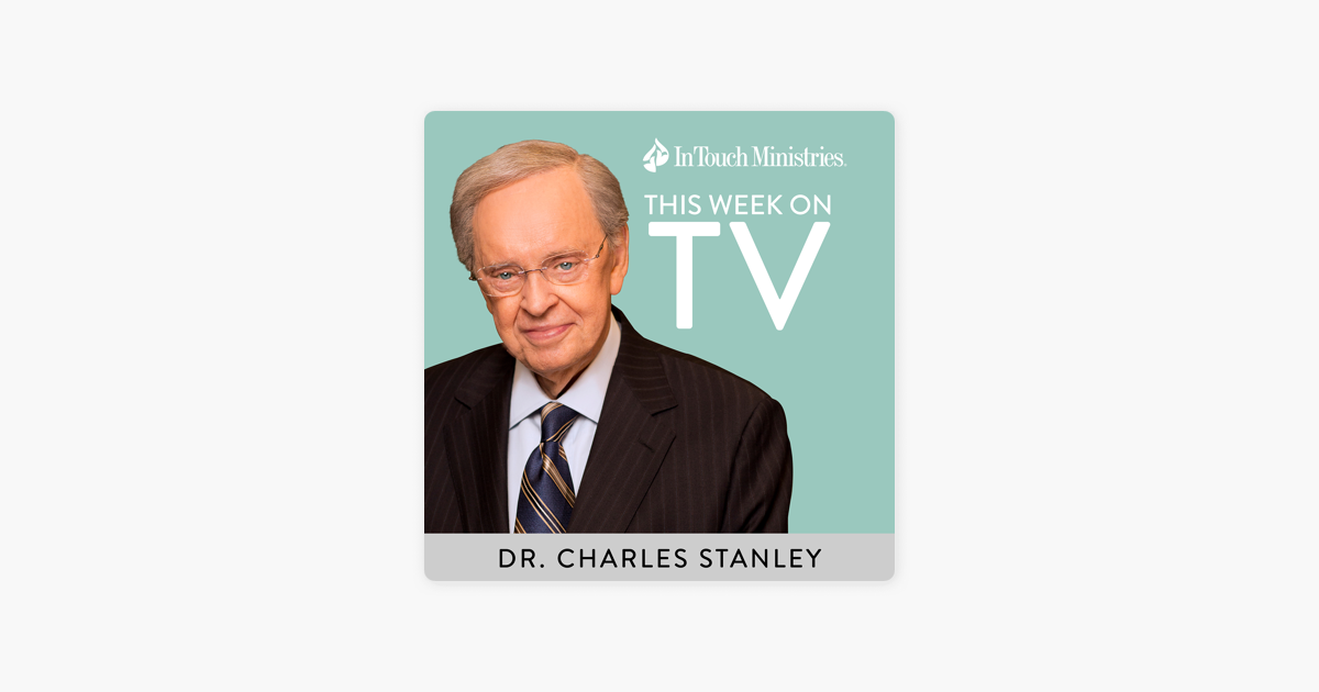 ‎in Touch Tv Broadcast Featuring Dr Charles Stanley In Touch Ministries On Apple Podcasts