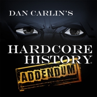 Dan Carlin's Hardcore History: Addendum podcast