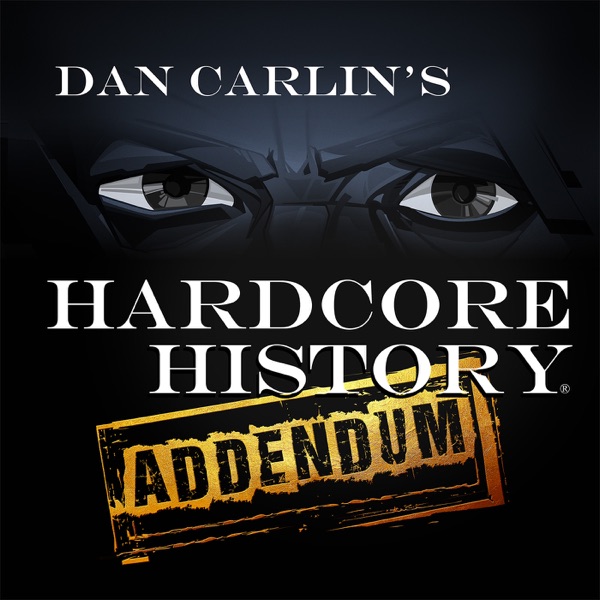 Artwork for Dan Carlin's Hardcore History: Addendum