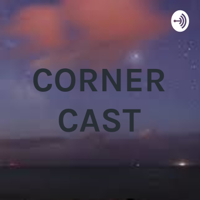 CORNER CAST podcast