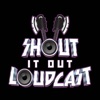 Shout It Out Loudcast artwork