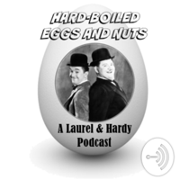 Hard-Boiled Eggs and Nuts - A Laurel & Hardy Podcast podcast